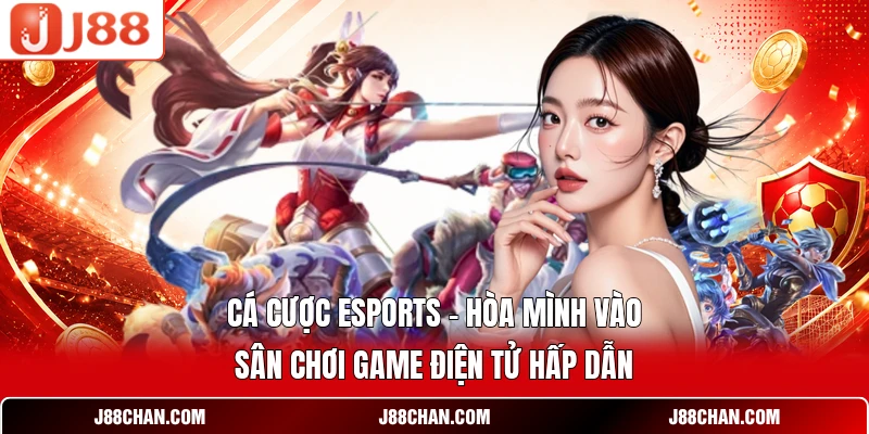 Cá Cược Esports - Hòa Mình Vào Sân Chơi Game Điện Tử