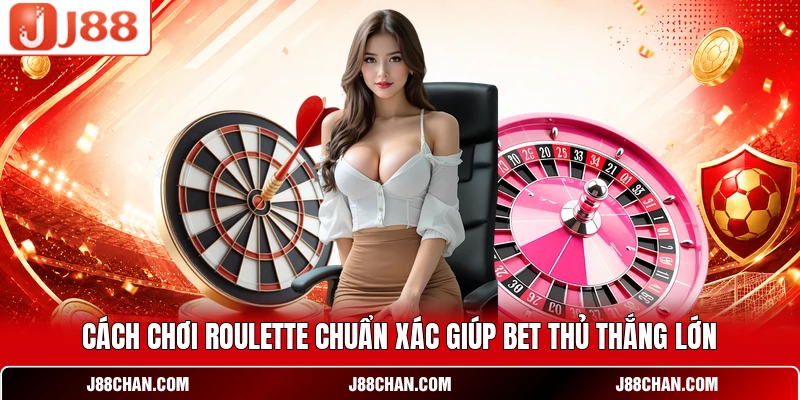 Cách Chơi Roulette Chuẩn Xác Giúp Bet Thủ Thắng Lớn