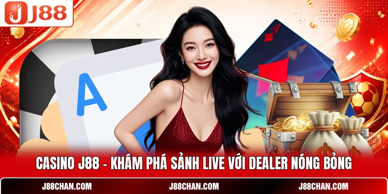 Casino J88 - Khám Phá Sảnh Live Với Dealer Nóng Bỏng