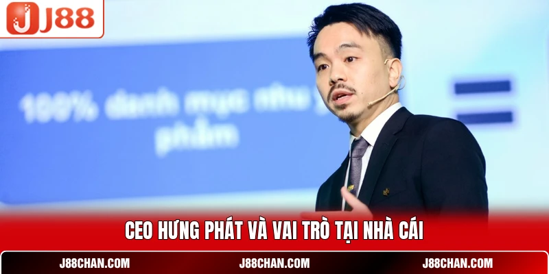 CEO Hưng Phát Và Dấu Ấn Định Hướng Thương Hiệu J88