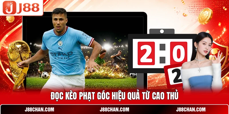 Kèo Phạt Góc - Cách Đọc Tỷ Lệ Và Phân Tích Chỉ Số Chính Xác