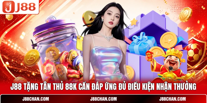 J88 Tặng Tân Thủ 88K - Gói Thưởng Trải Nghiệm Miễn Phí