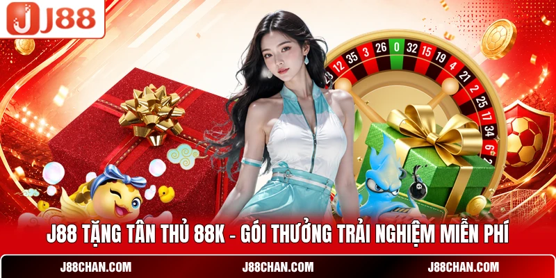 J88 Tặng Tân Thủ 88K - Gói Thưởng Trải Nghiệm Miễn Phí