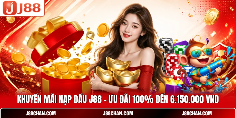 Khuyến Mãi Nạp Đầu J88 - Ưu Đãi 100% Đến 6.150.000 VND