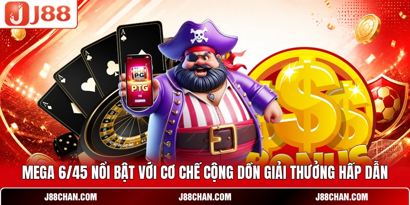 Mega 6/45 - Cơ Hội Trúng Jackpot Điện Toán Tích Lũy Lớn