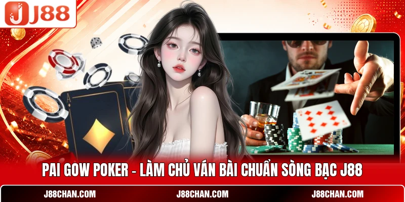 Pai Gow Poker - Làm Chủ Ván Bài Chuẩn Sòng Bạc J88