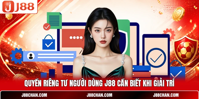 Chính Sách Bảo Mật J88 Và Các Quy Định Bảo Vệ Dữ Liệu