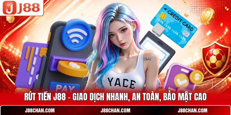 Rút Tiền J88 - Giao Dịch Nhanh, An Toàn, Bảo Mật Cao
