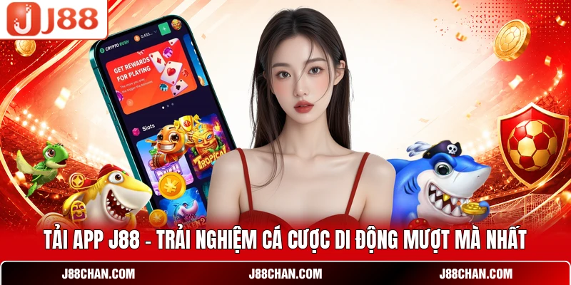 Tải App J88 - Trải Nghiệm Cá Cược Di Động Mượt Mà Nhất